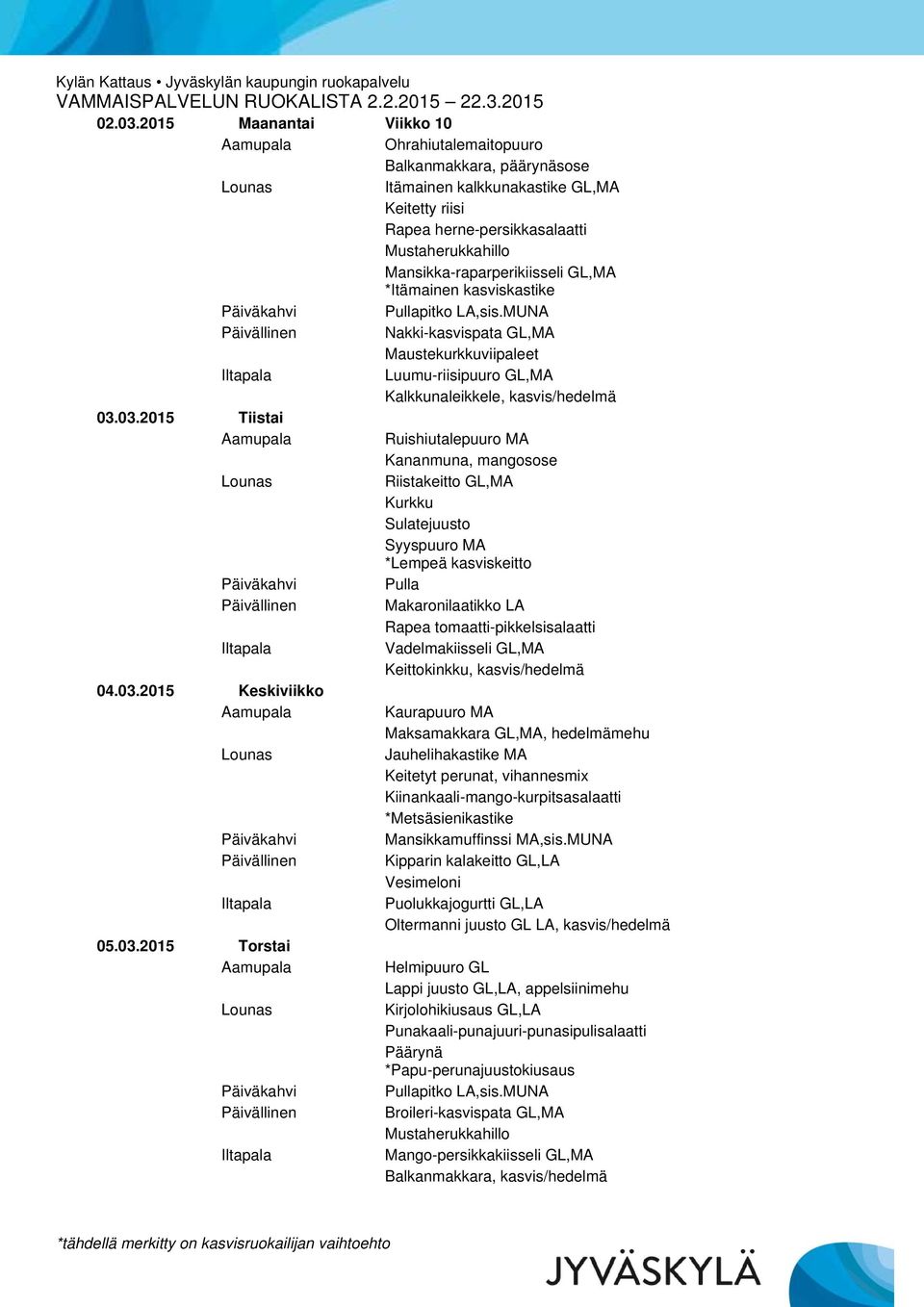 GL,MA *Itämainen kasviskastike Nakki-kasvispata GL,MA Luumu-riisipuuro GL,MA Kalkkunaleikkele, kasvis/hedelmä 03.