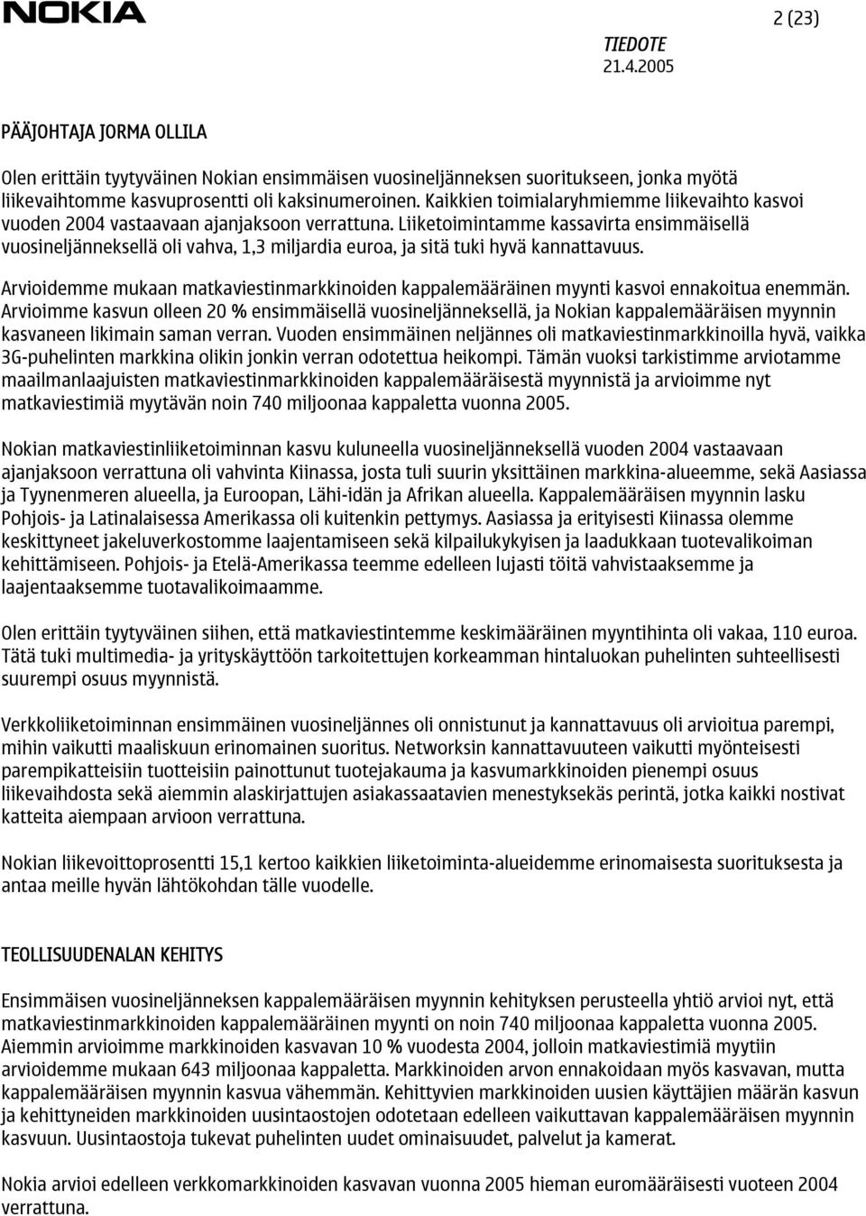 Liiketoimintamme kassavirta ensimmäisellä vuosineljänneksellä oli vahva, 1,3 miljardia euroa, ja sitä tuki hyvä kannattavuus.