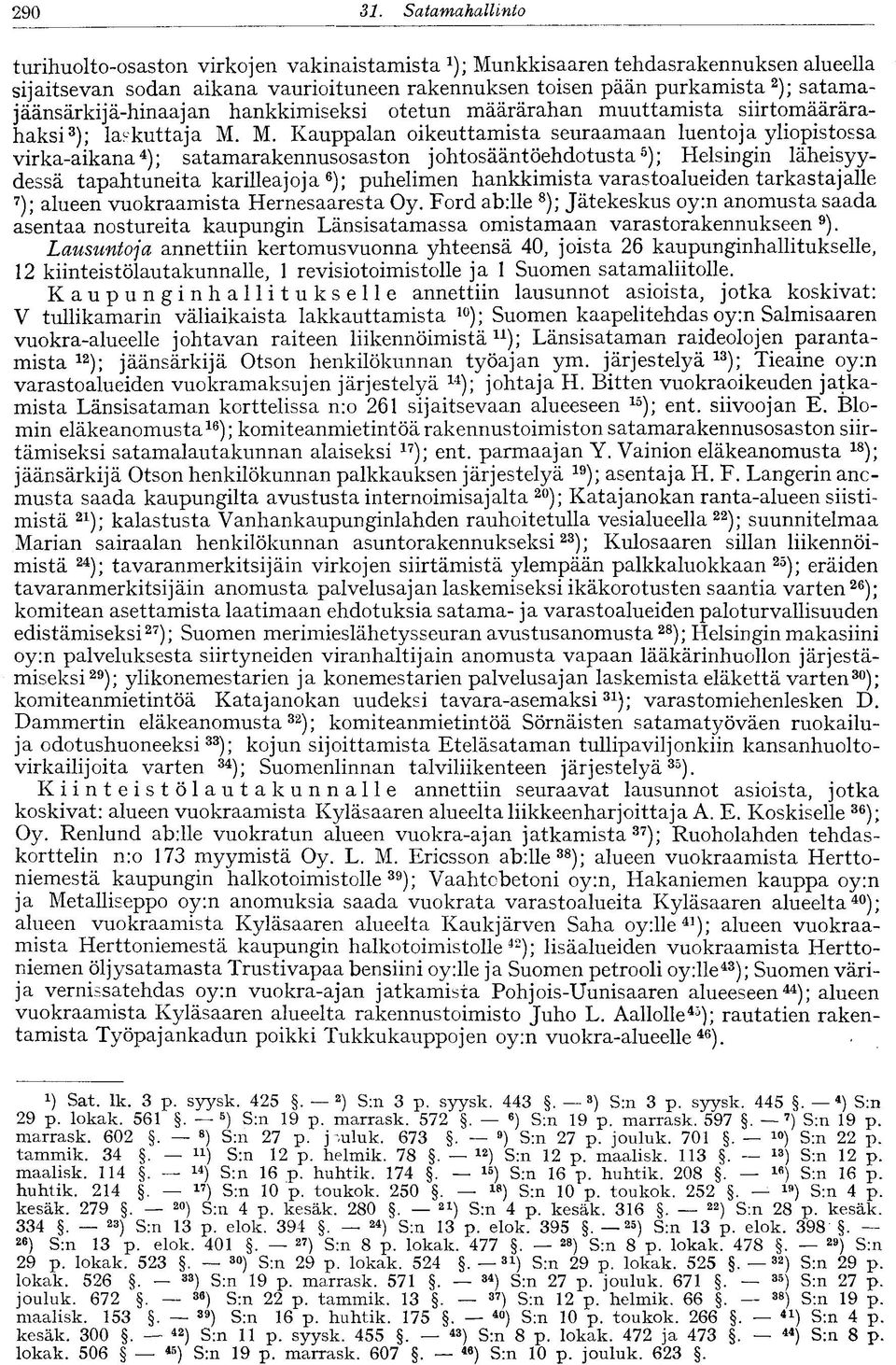 satamajäänsärkijä-hinaajan hankkimiseksi otetun määrärahan muuttamista siirtomäärärahaksi 3 ); laskuttaja M.