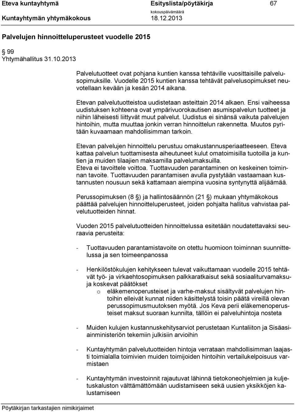 Etevan palvelutuotteistoa uudistetaan asteittain 2014 alkaen. Ensi vaiheessa uudistuksen kohteena ovat ympärivuorokautisen asumispalvelun tuotteet ja niihin läheisesti liittyvät muut palvelut.