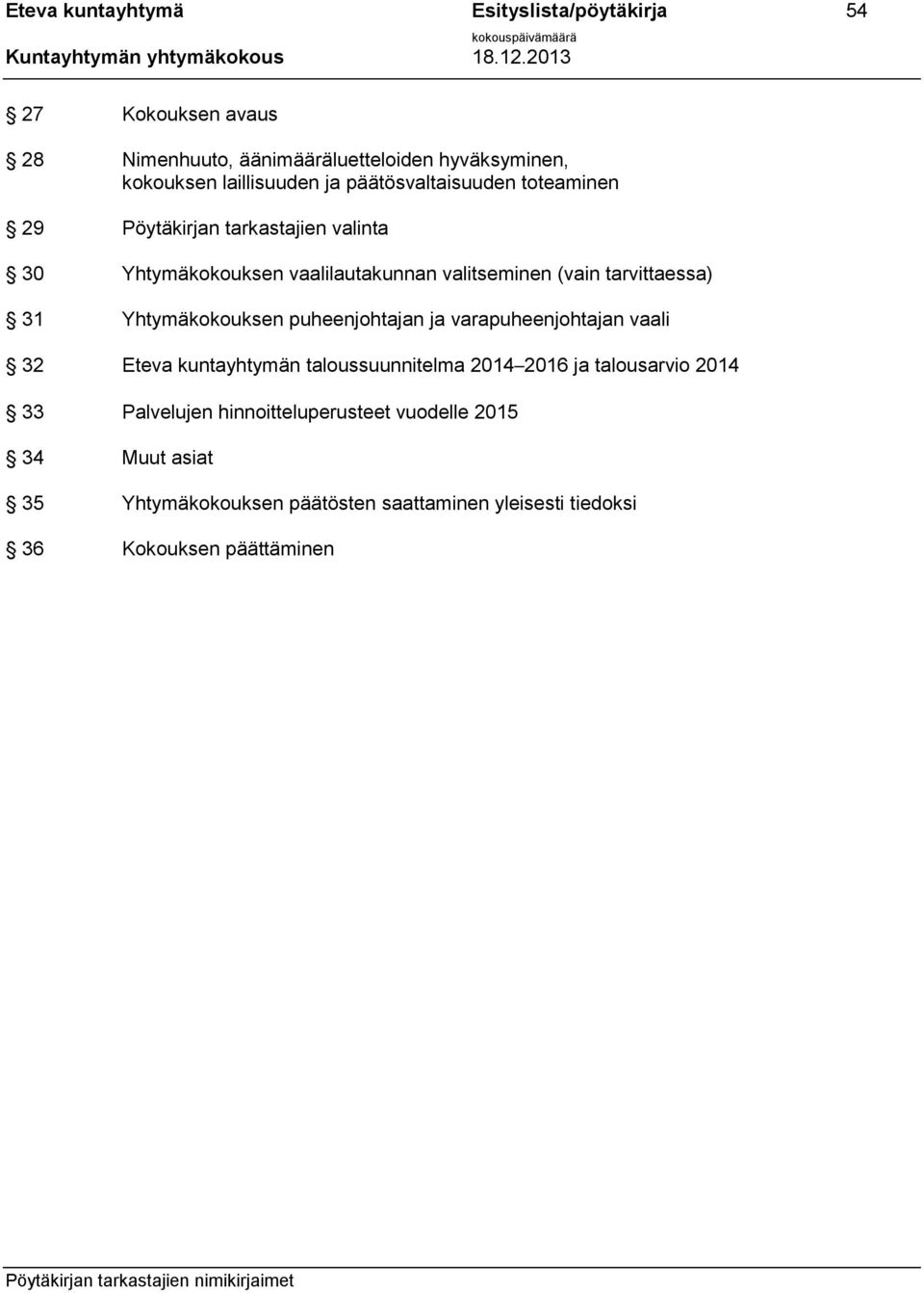 31 Yhtymäkokouksen puheenjohtajan ja varapuheenjohtajan vaali 32 Eteva kuntayhtymän taloussuunnitelma 2014 2016 ja talousarvio 2014 33