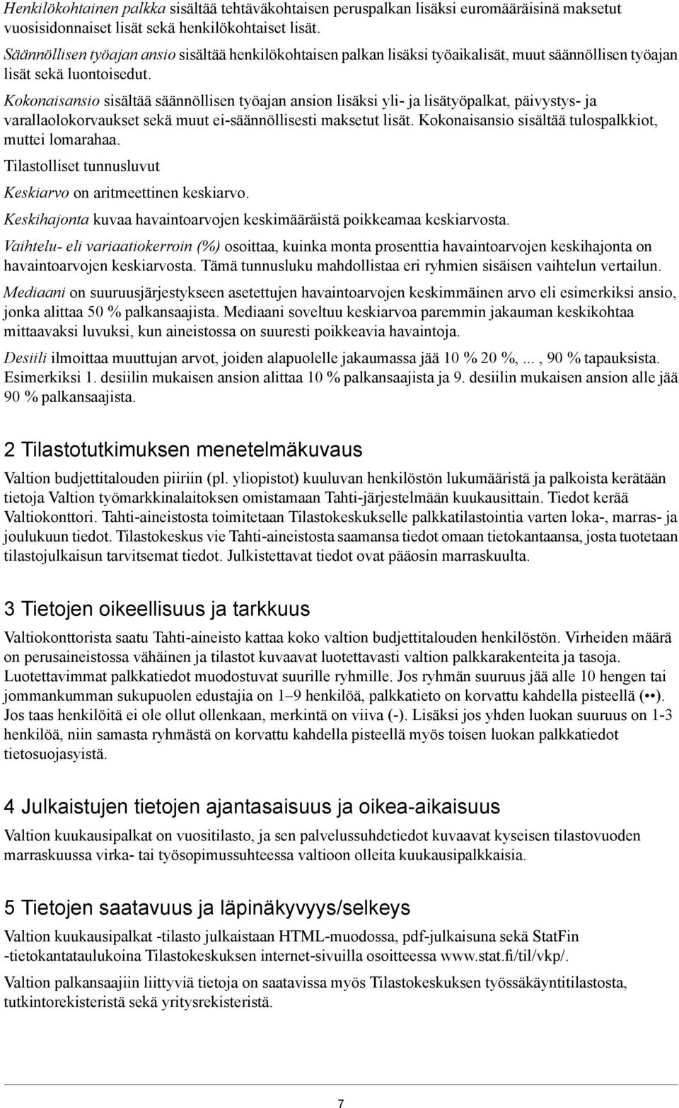Kokonaisansio sisältää säännöllisen työajan ansion lisäksi yli- ja lisätyöpalkat, päivystys- ja varallaolokorvaukset sekä muut ei-säännöllisesti maksetut lisät.