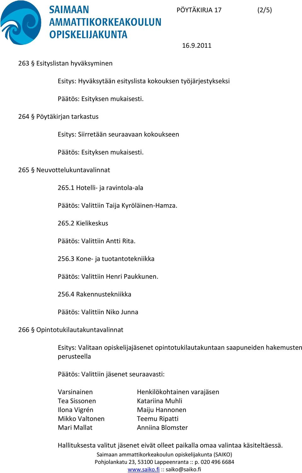 3 Kone- ja tuotantotekniikka Päätös: Valittiin Henri Paukkunen. 256.