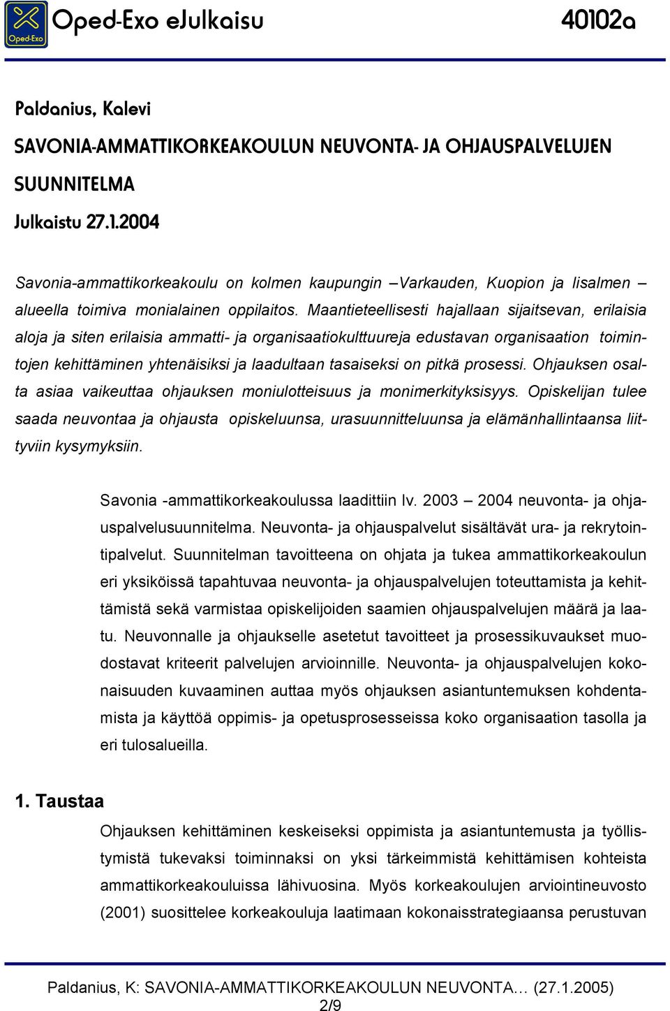 Maantieteellisesti hajallaan sijaitsevan, erilaisia aloja ja siten erilaisia ammatti- ja organisaatiokulttuureja edustavan organisaation toimintojen kehittäminen yhtenäisiksi ja laadultaan tasaiseksi