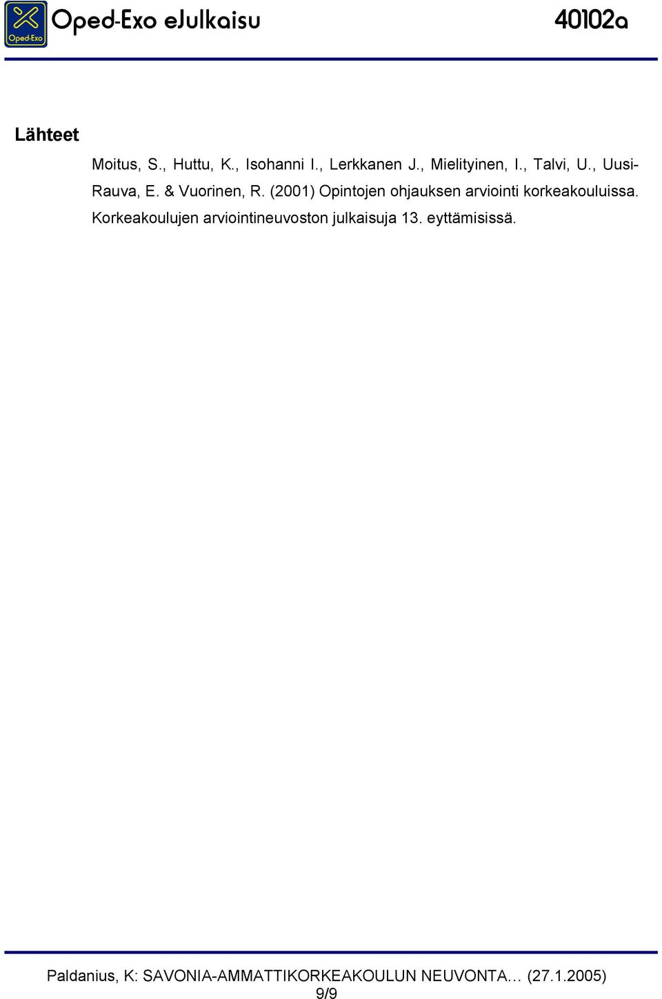 (2001) Opintojen ohjauksen arviointi korkeakouluissa.