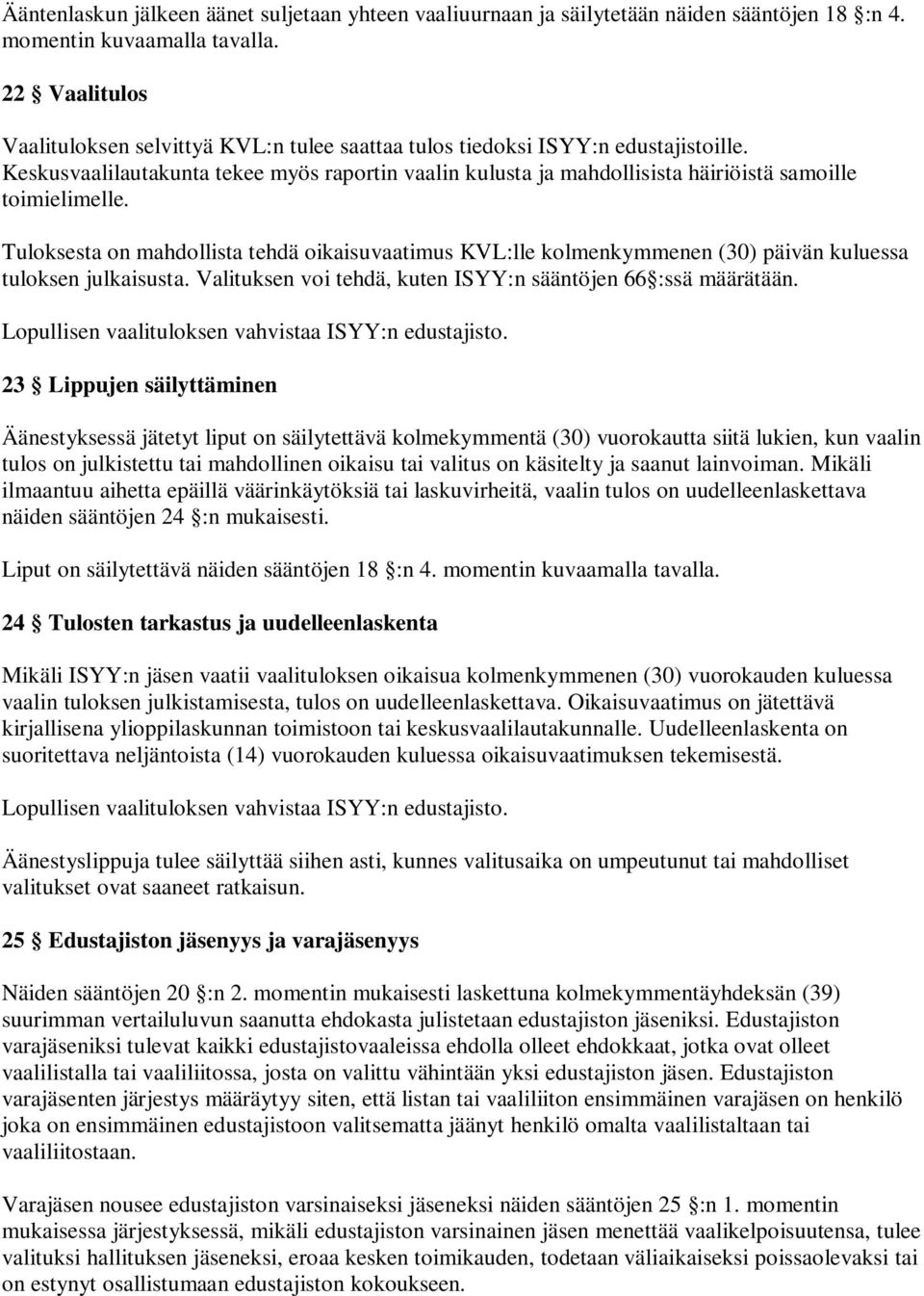 Keskusvaalilautakunta tekee myös raportin vaalin kulusta ja mahdollisista häiriöistä samoille toimielimelle.