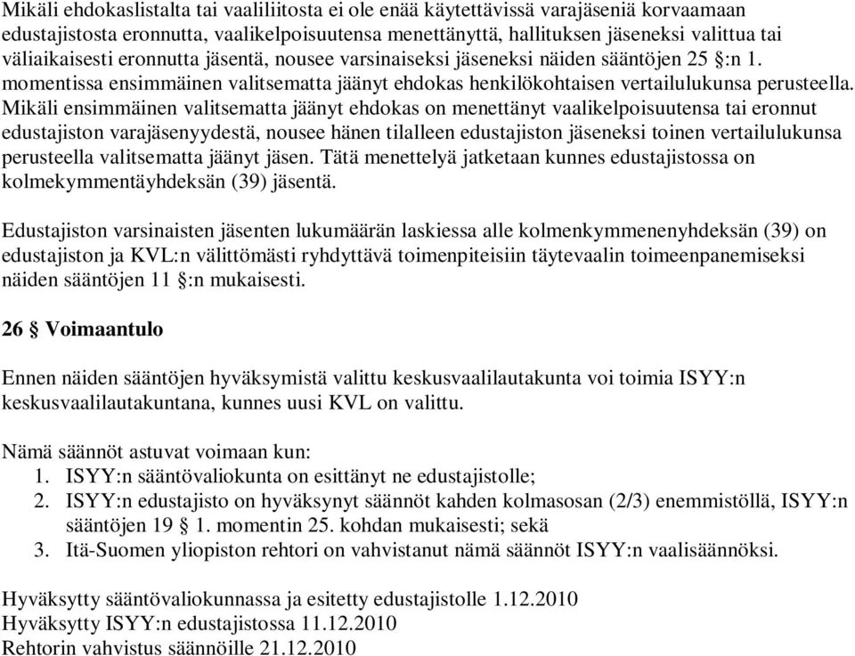 Mikäli ensimmäinen valitsematta jäänyt ehdokas on menettänyt vaalikelpoisuutensa tai eronnut edustajiston varajäsenyydestä, nousee hänen tilalleen edustajiston jäseneksi toinen vertailulukunsa