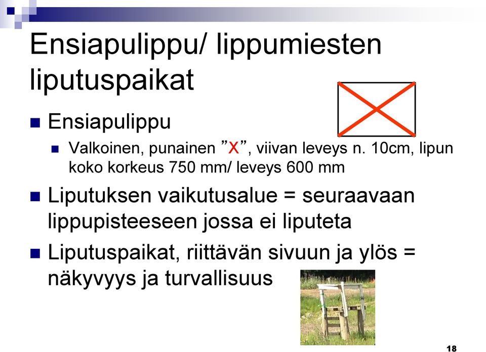 10cm, lipun koko korkeus 750 mm/ leveys 600 mm Liputuksen vaikutusalue