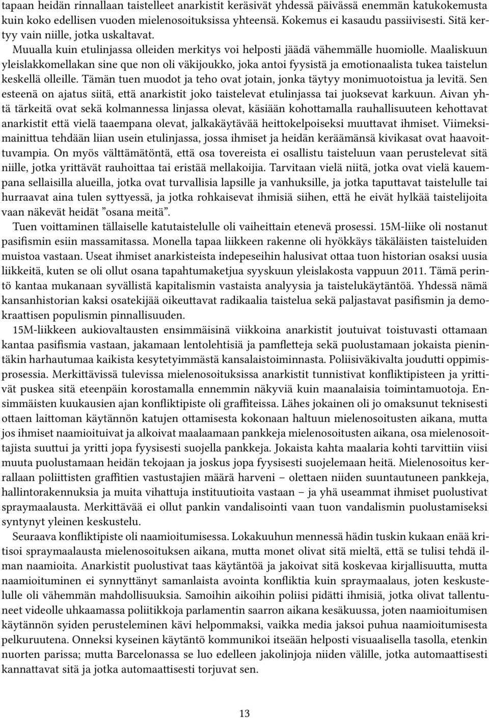 Maaliskuun yleislakkomellakan sine que non oli väkijoukko, joka antoi fyysistä ja emotionaalista tukea taistelun keskellä olleille.