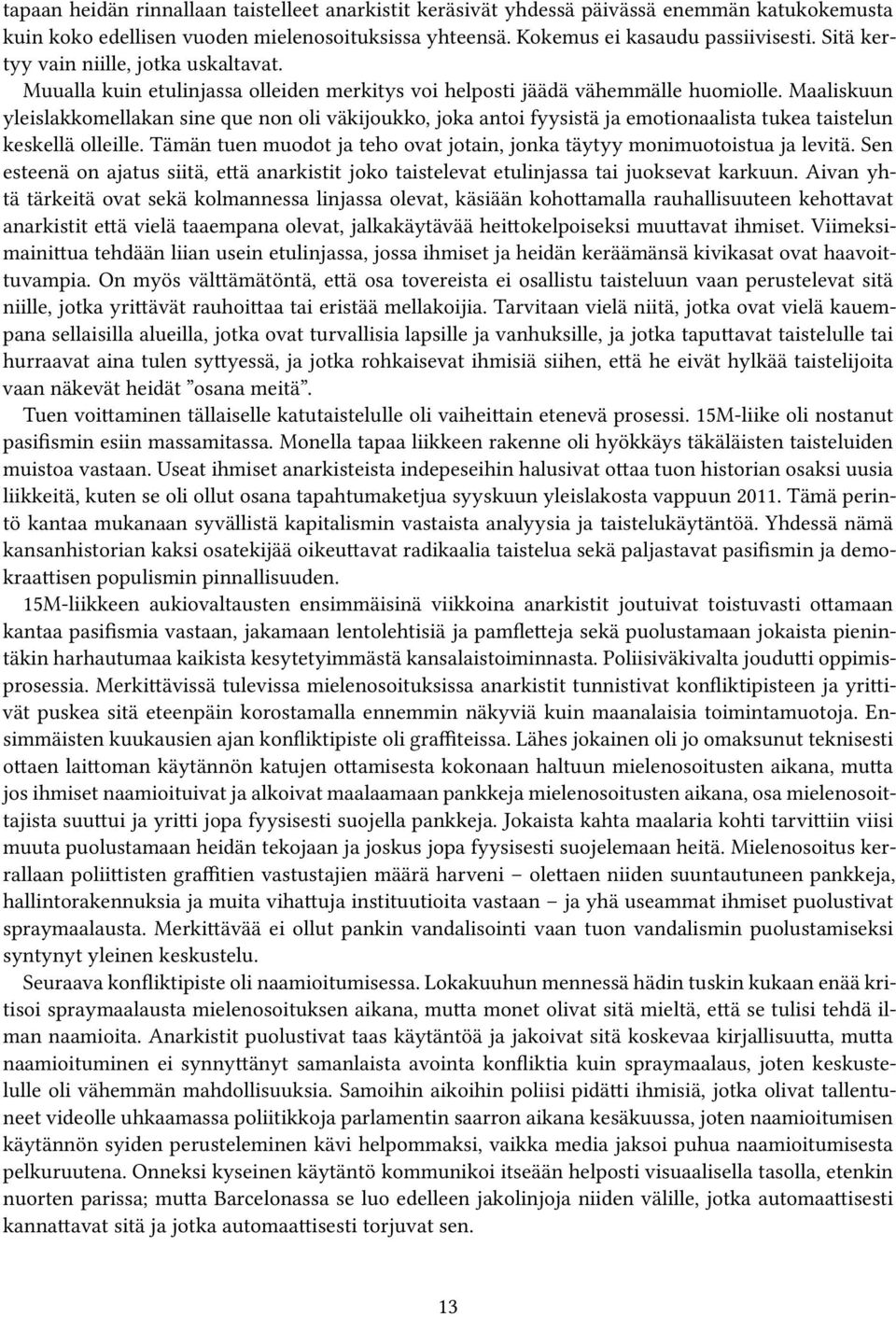 Maaliskuun yleislakkomellakan sine que non oli väkijoukko, joka antoi fyysistä ja emotionaalista tukea taistelun keskellä olleille.