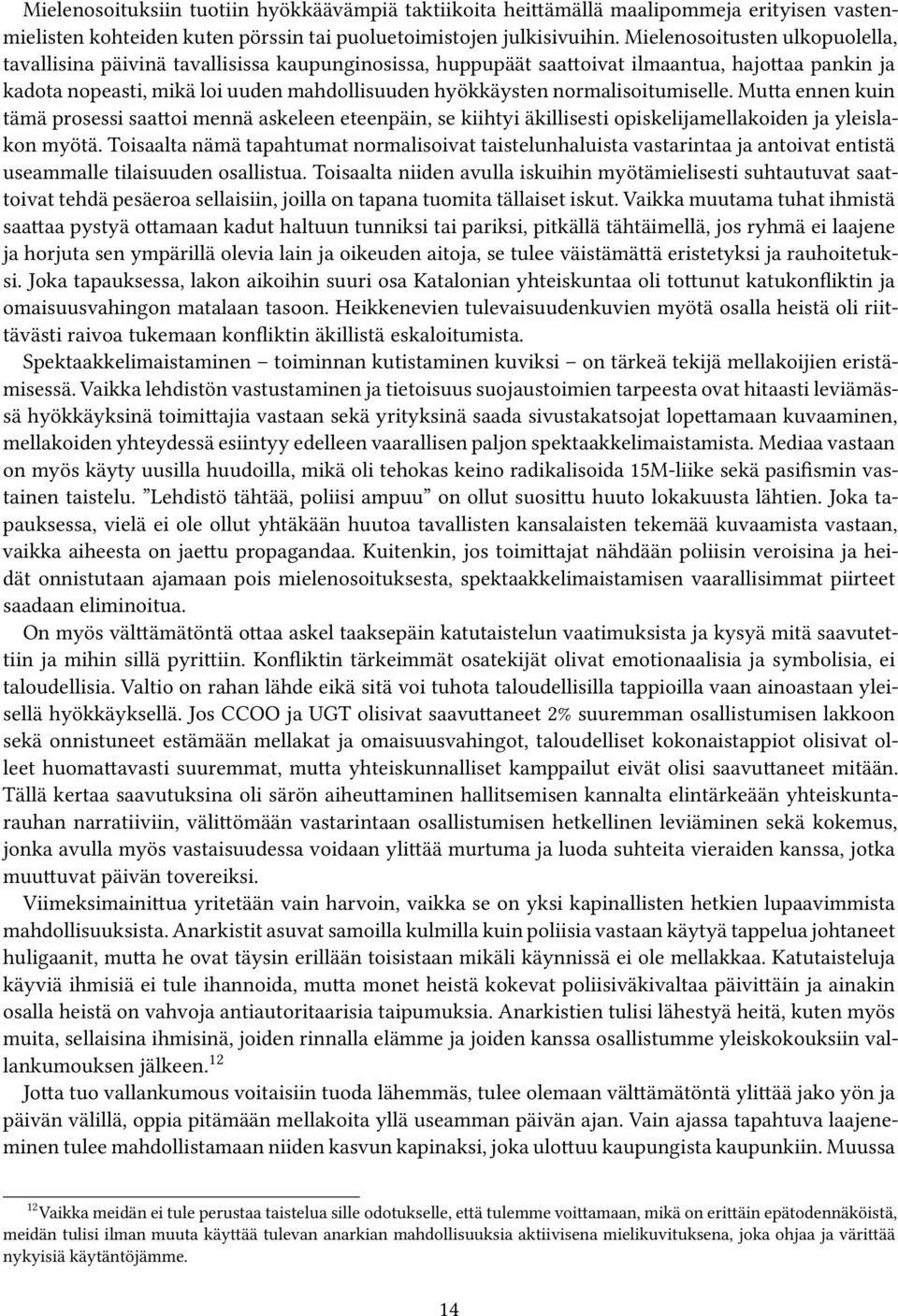 normalisoitumiselle. Mutta ennen kuin tämä prosessi saattoi mennä askeleen eteenpäin, se kiihtyi äkillisesti opiskelijamellakoiden ja yleislakon myötä.