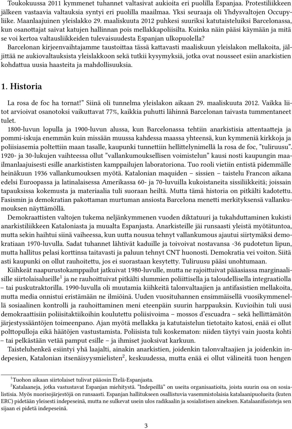 Kuinka näin pääsi käymään ja mitä se voi kertoa valtausliikkeiden tulevaisuudesta Espanjan ulkopuolella?