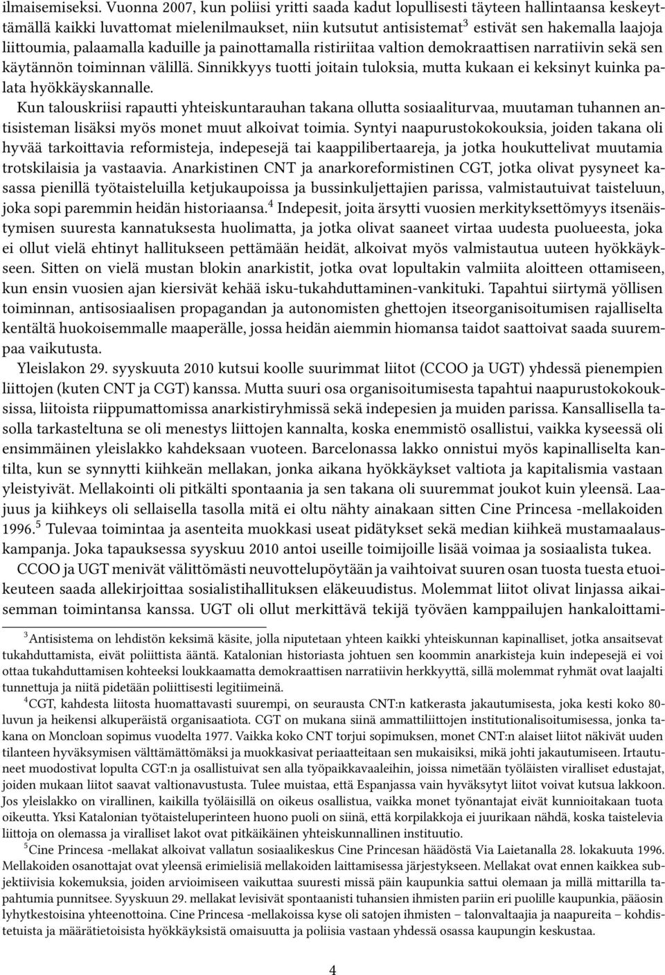 palaamalla kaduille ja painottamalla ristiriitaa valtion demokraattisen narratiivin sekä sen käytännön toiminnan välillä.