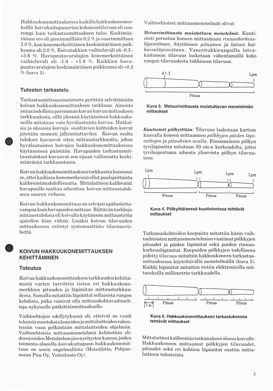 Kaikkien havupuutavaralajien keskimääräinen poikkeama oli +.2 %(kuva 2).