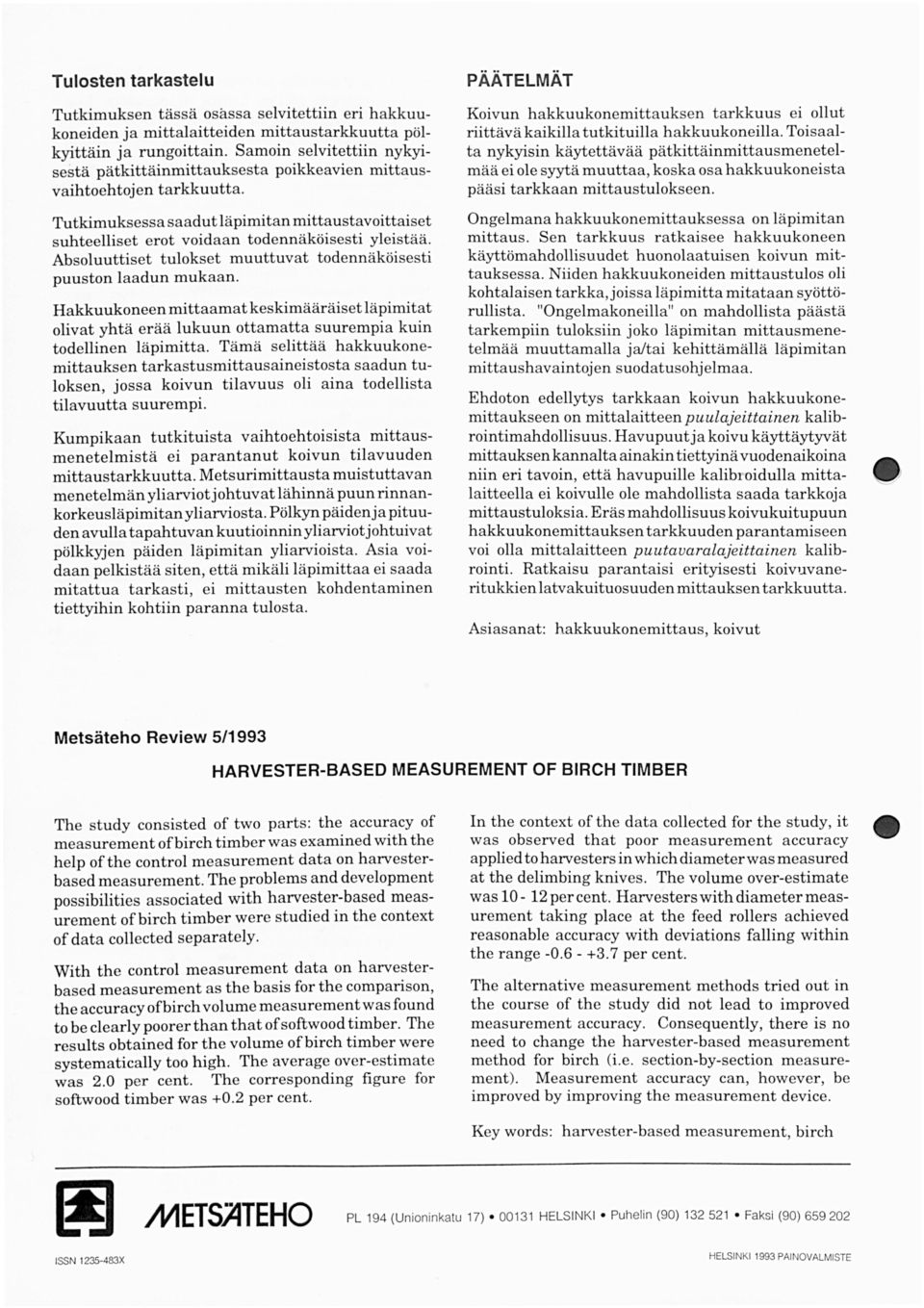 Toisaalta nykyisin käytettävää pätkittäinmittausmen etelmää ei ole syytä muuttaa, koska osa hakkuukoneista pääsi tarkkaan mittaustulokseen.
