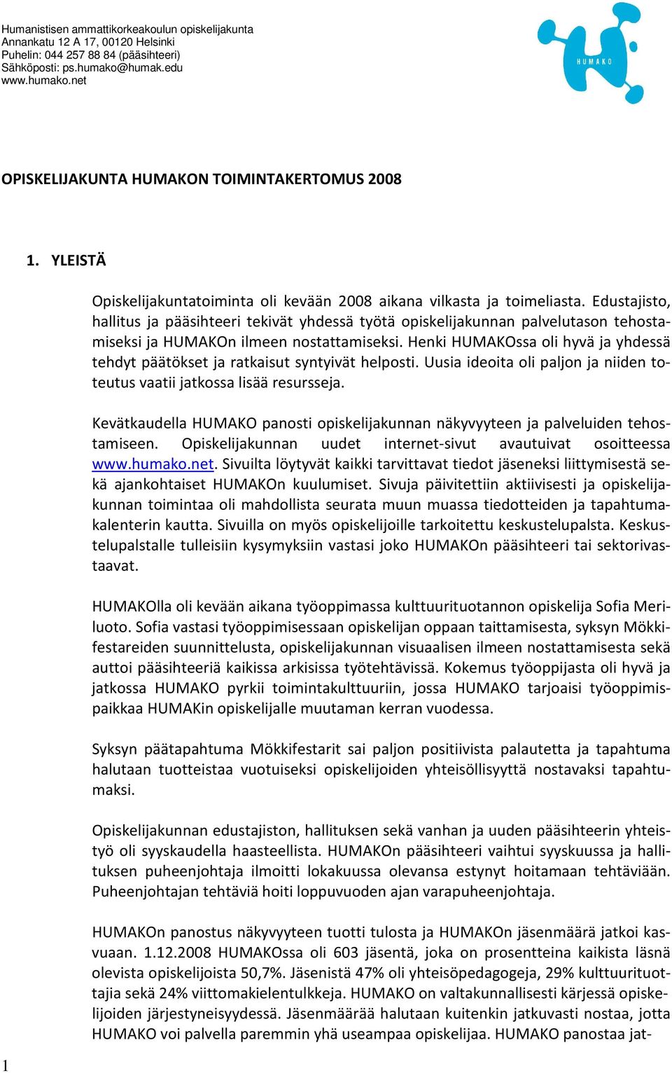 Henki HUMAKOssa oli hyvä ja yhdessä tehdyt päätökset ja ratkaisut syntyivät helposti. Uusia ideoita oli paljon ja niiden toteutus vaatii jatkossa lisää resursseja.