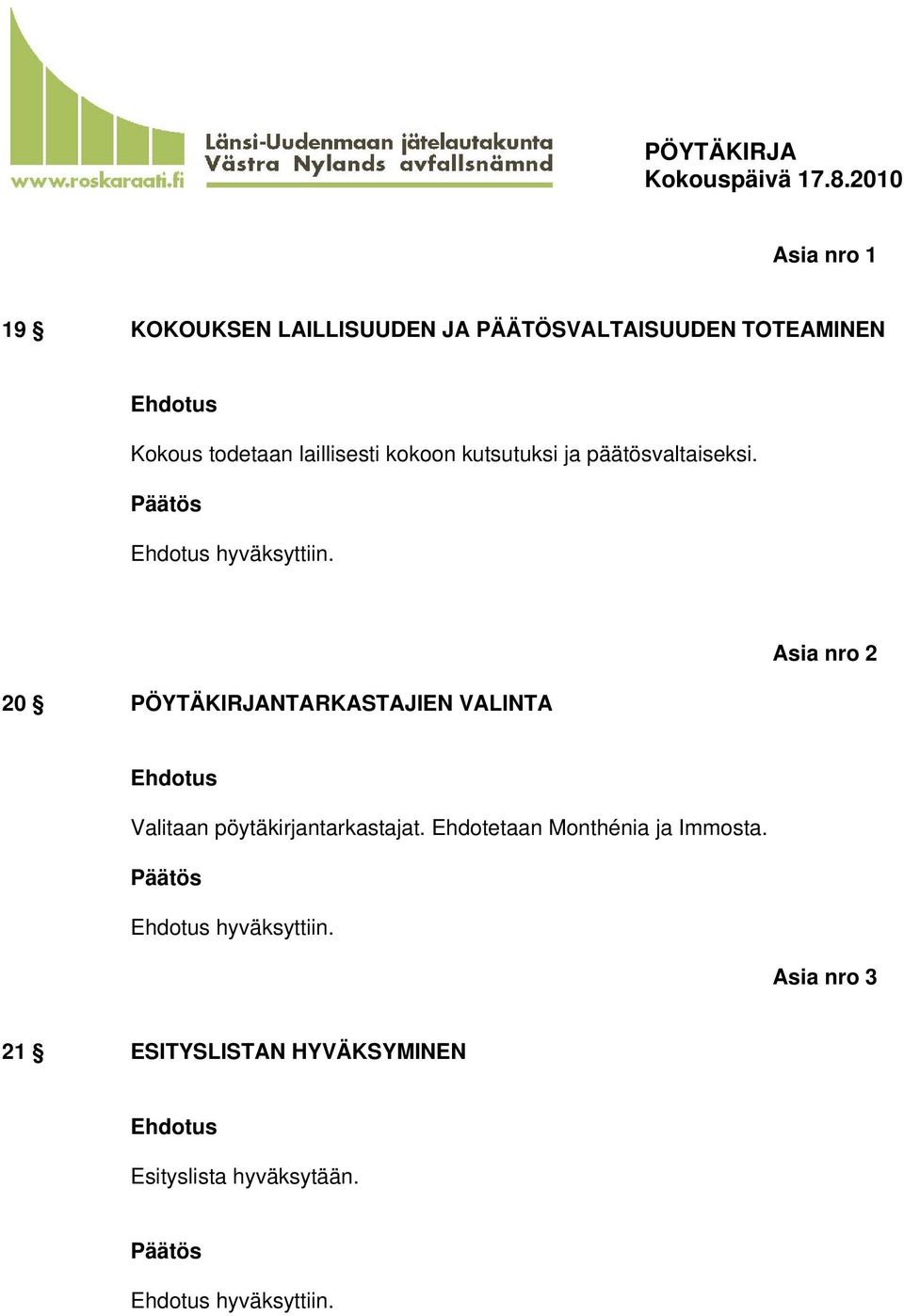 20 PÖYTÄKIRJANTARKASTAJIEN VALINTA Asia nro 2 Valitaan pöytäkirjantarkastajat.