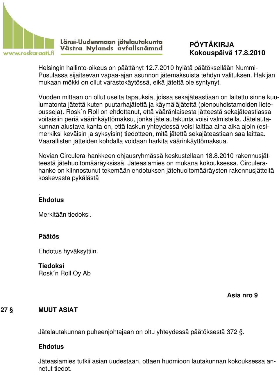 Vuoden mittaan on ollut useita tapauksia, joissa sekajäteastiaan on laitettu sinne kuulumatonta jätettä kuten puutarhajätettä ja käymäläjätettä (pienpuhdistamoiden lietepusseja).