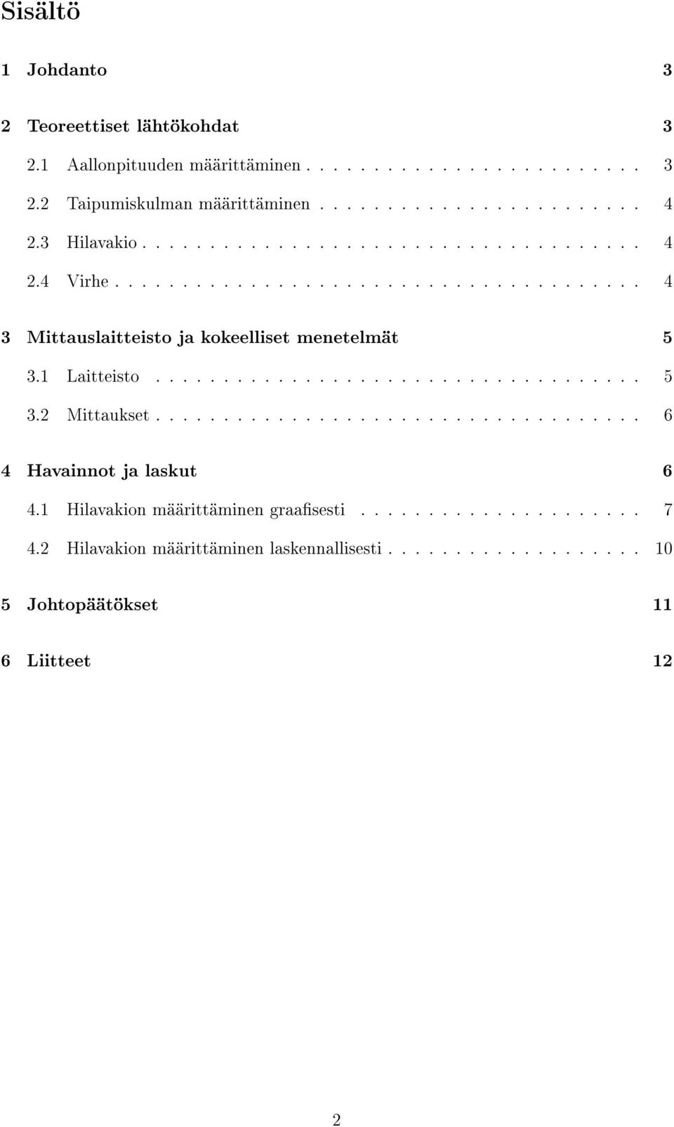 1 Laitteisto.................................... 5 3.2 Mittaukset.................................... 6 4 Havainnot ja laskut 6 4.