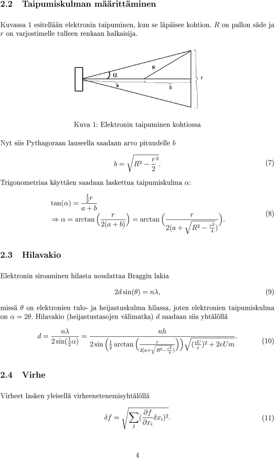 (7) 2 Trigonometriaa käyttäen saadaan laskettua taipumiskulma α: 1 r 2 tan(α) = a + b ( α = arctan r 2(a + b) ) ( = arctan 2(a + r R 2 r2 ) 4 ). (8) 2.