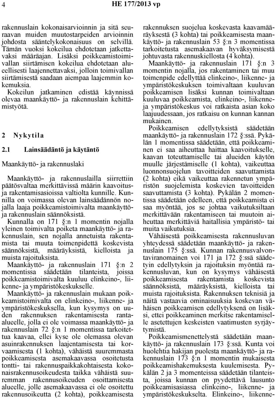 Kokeilun jatkaminen edistää käynnissä olevaa maankäyttö- ja rakennuslain kehittämistyötä. 2 Nykytila 2.