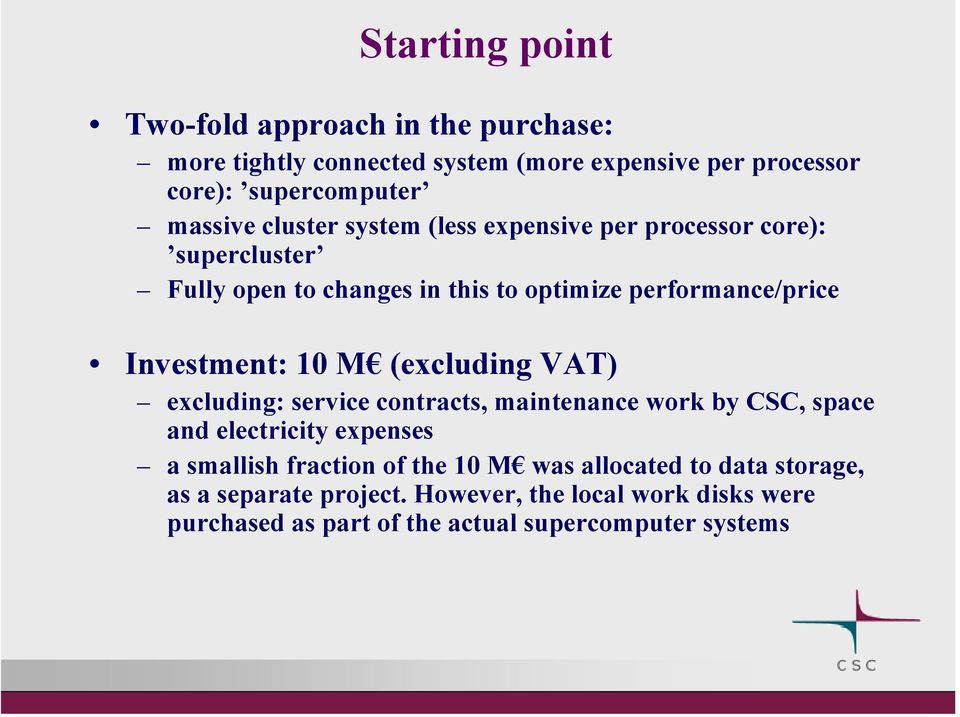 M (excluding VAT) excluding: service contracts, maintenance work by CSC, space and electricity expenses a smallish fraction of the 10 M was