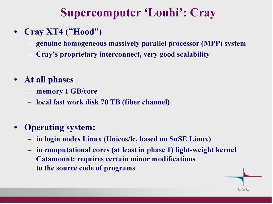 (fiber channel) Operating system: in login nodes Linux (Unicos/lc, based on SuSE Linux) in computational cores