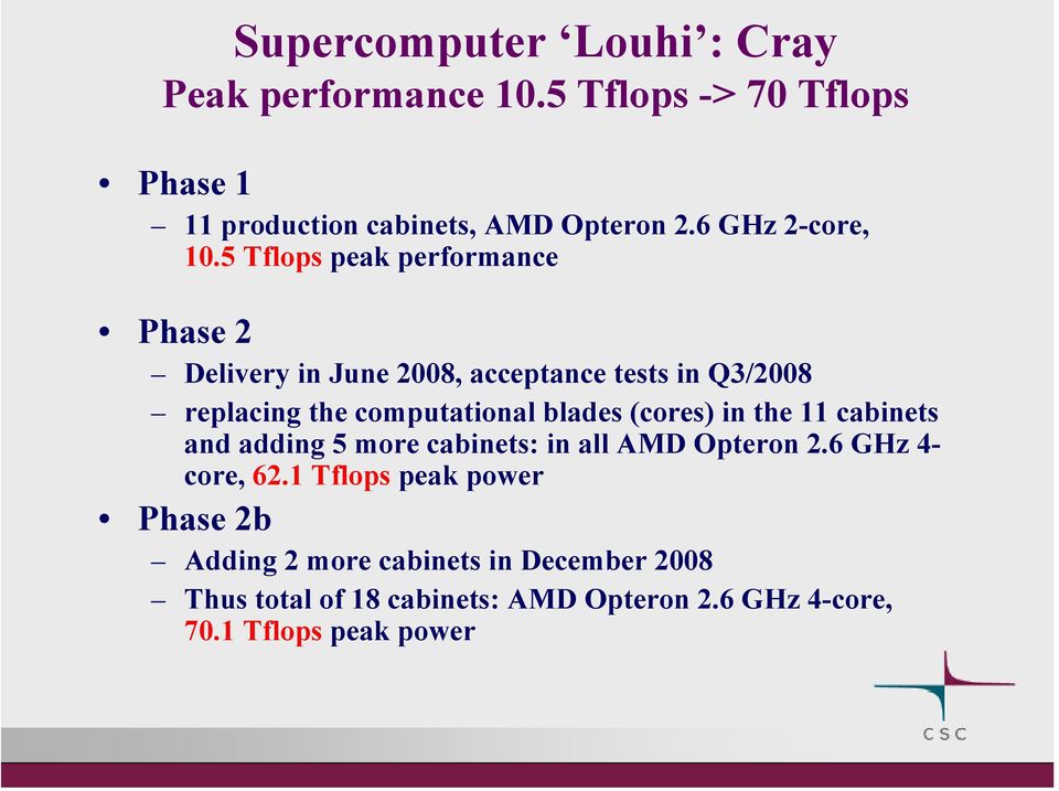 5 Tflops peak performance Phase 2 Delivery in June 2008, acceptance tests in Q3/2008 replacing the computational blades