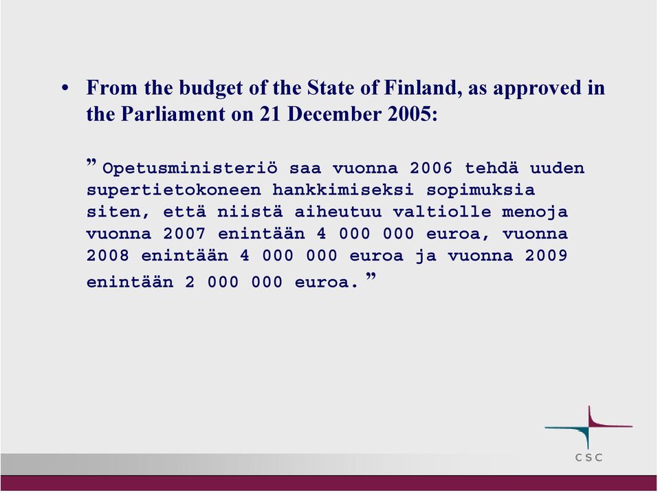 hankkimiseksi sopimuksia siten, että niistä aiheutuu valtiolle menoja vuonna 2007