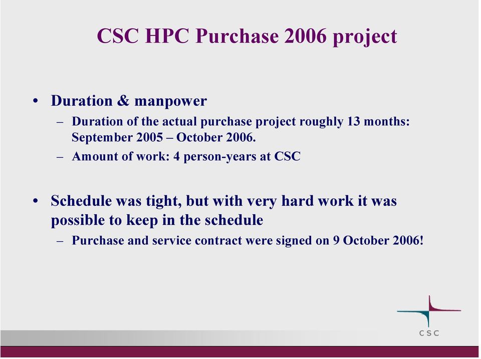 Amount of work: 4 person-years at CSC Schedule was tight, but with very hard