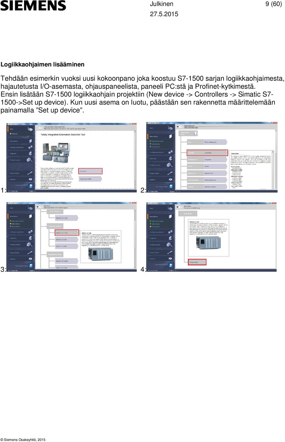 Ensin lisätään S7-1500 logiikkaohjain projektiin (New device -> Controllers -> Simatic S7-1500->Set up