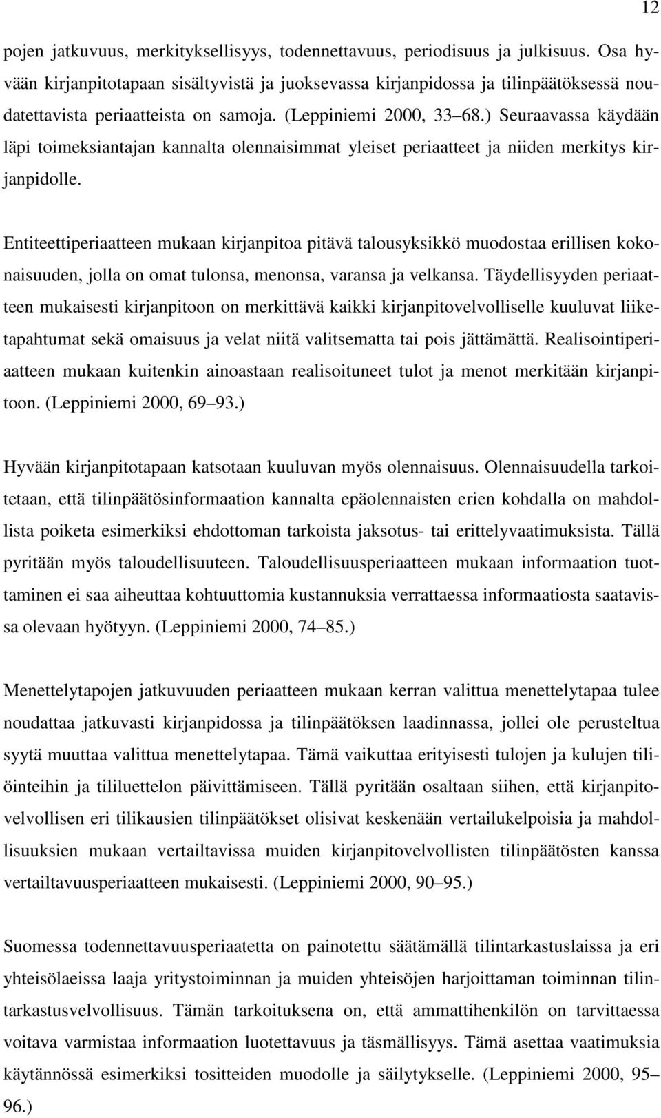 ) Seuraavassa käydään läpi toimeksiantajan kannalta olennaisimmat yleiset periaatteet ja niiden merkitys kirjanpidolle.