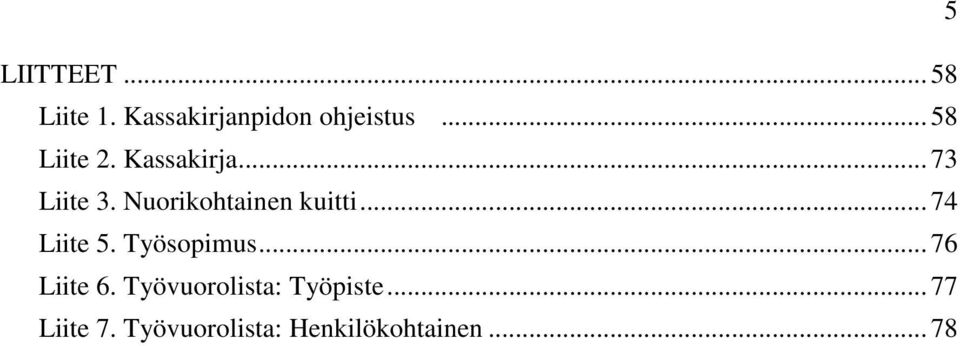 Nuorikohtainen kuitti... 74 Liite 5. Työsopimus.