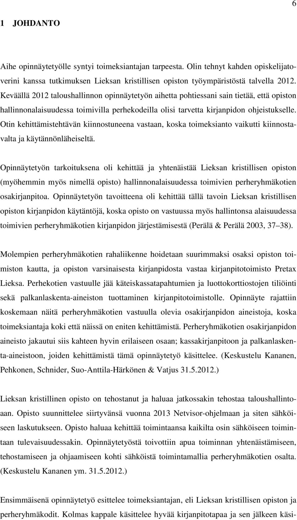 Otin kehittämistehtävän kiinnostuneena vastaan, koska toimeksianto vaikutti kiinnostavalta ja käytännönläheiseltä.