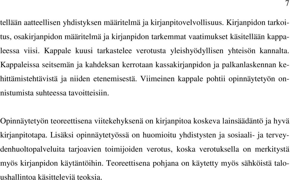 Viimeinen kappale pohtii opinnäytetyön onnistumista suhteessa tavoitteisiin. Opinnäytetyön teoreettisena viitekehyksenä on kirjanpitoa koskeva lainsäädäntö ja hyvä kirjanpitotapa.