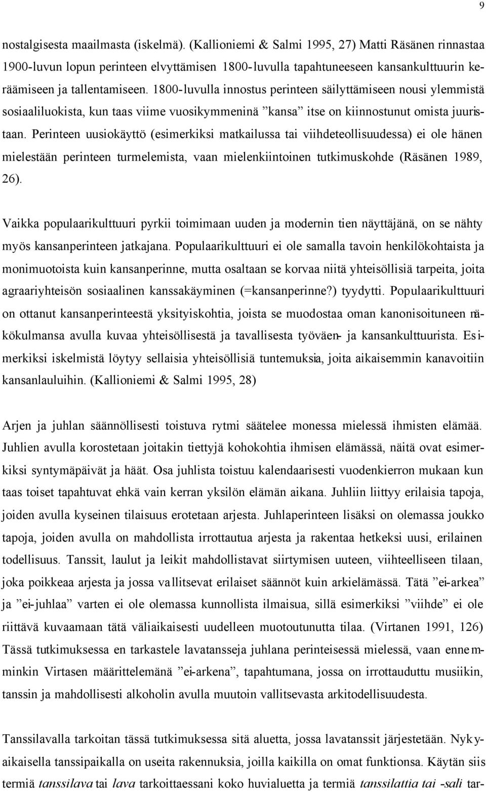 1800-luvulla innostus perinteen säilyttämiseen nousi ylemmistä sosiaaliluokista, kun taas viime vuosikymmeninä kansa itse on kiinnostunut omista juuristaan.