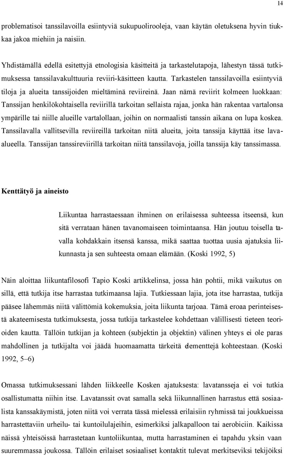 Tarkastelen tanssilavoilla esiintyviä tiloja ja alueita tanssijoiden mieltäminä reviireinä.