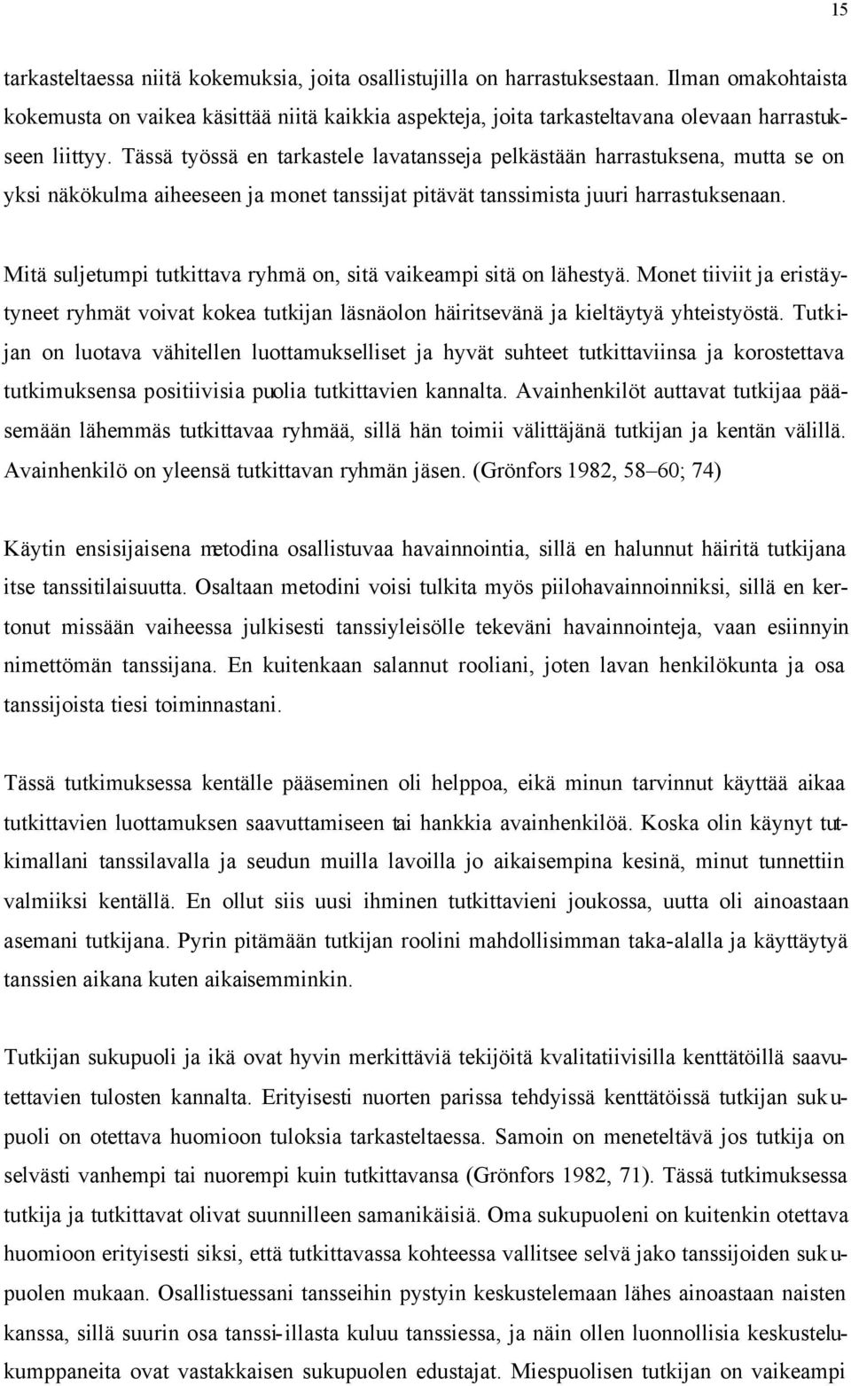 Tässä työssä en tarkastele lavatansseja pelkästään harrastuksena, mutta se on yksi näkökulma aiheeseen ja monet tanssijat pitävät tanssimista juuri harrastuksenaan.