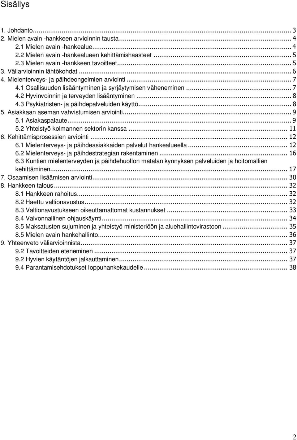 .. 8 4.3 Psykiatristen- ja päihdepalveluiden käyttö... 8 5. Asiakkaan aseman vahvistumisen arviointi... 9 5.1 Asiakaspalaute... 9 5.2 Yhteistyö kolmannen sektorin kanssa... 11 6.