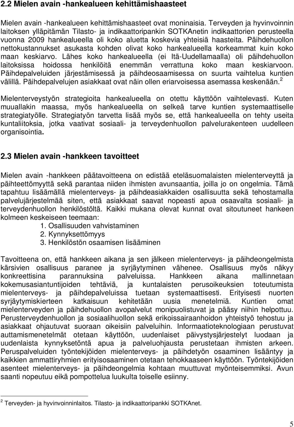 Päihdehuollon nettokustannukset asukasta kohden olivat koko hankealueella korkeammat kuin koko maan keskiarvo.