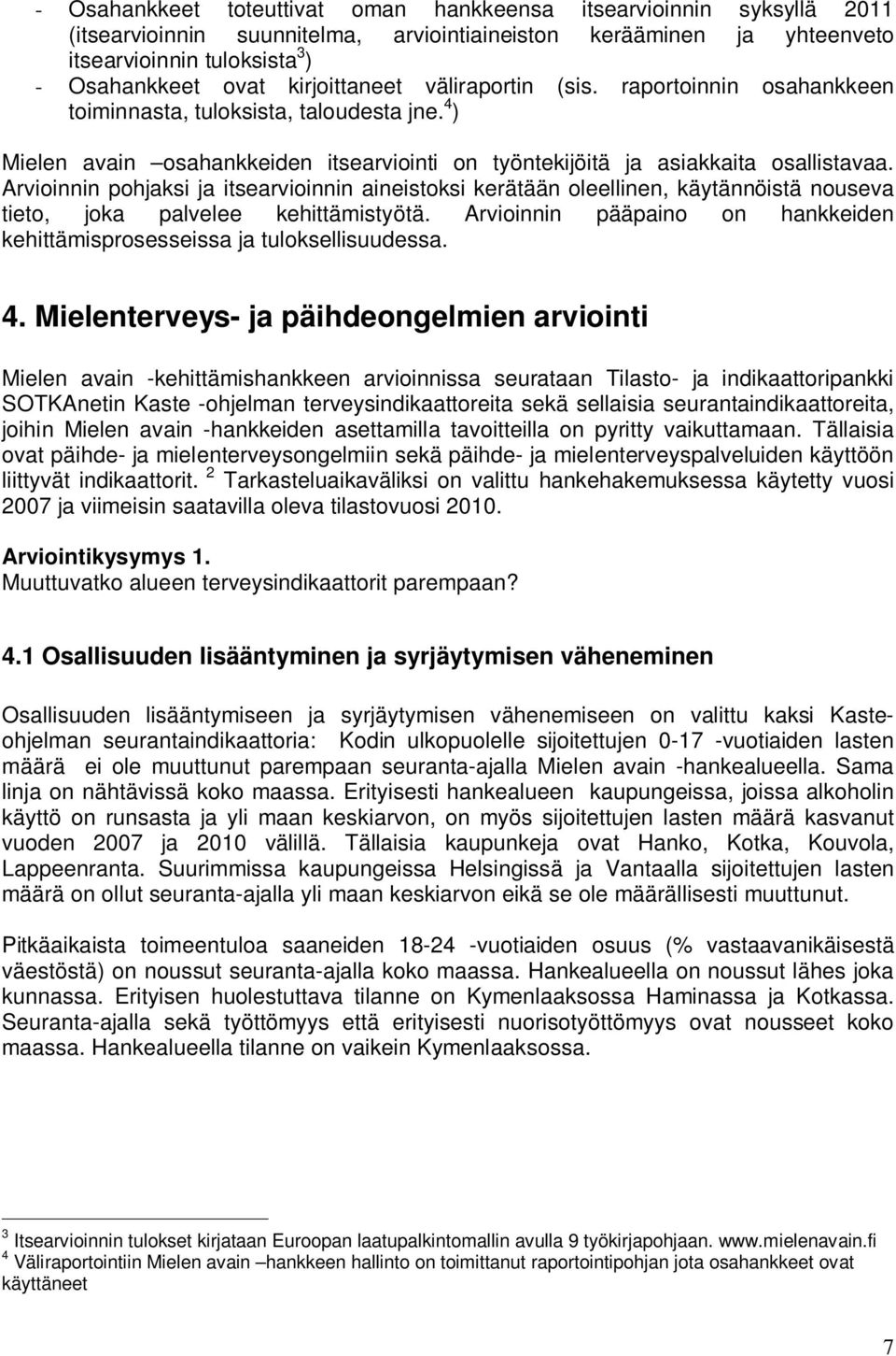 Arvioinnin pohjaksi ja itsearvioinnin aineistoksi kerätään oleellinen, käytännöistä nouseva tieto, joka palvelee kehittämistyötä.