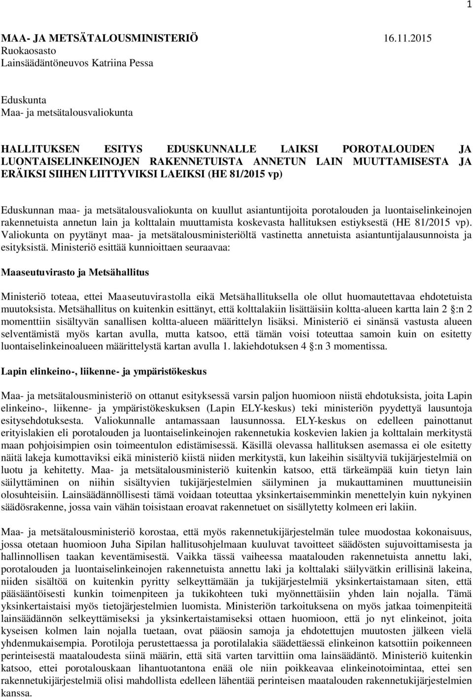 MUUTTAMISESTA JA ERÄIKSI SIIHEN LIITTYVIKSI LAEIKSI (HE 81/2015 vp) Eduskunnan maa- ja metsätalousvaliokunta on kuullut asiantuntijoita porotalouden ja luontaiselinkeinojen rakennetuista annetun lain