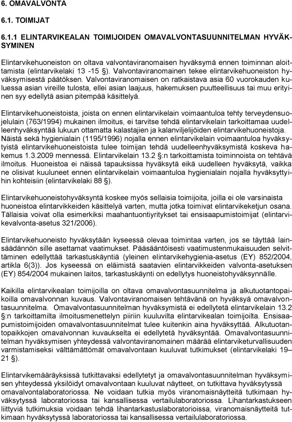 Valvontaviranomainen tekee elintarvikehuoneiston hyväksymisestä päätöksen.