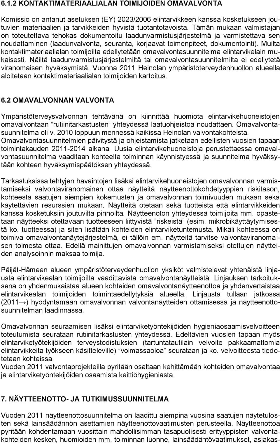 Muilta kontaktimateriaalialan toimijoilta edellytetään omavalvontasuunnitelma elintarvikelain mukaisesti.