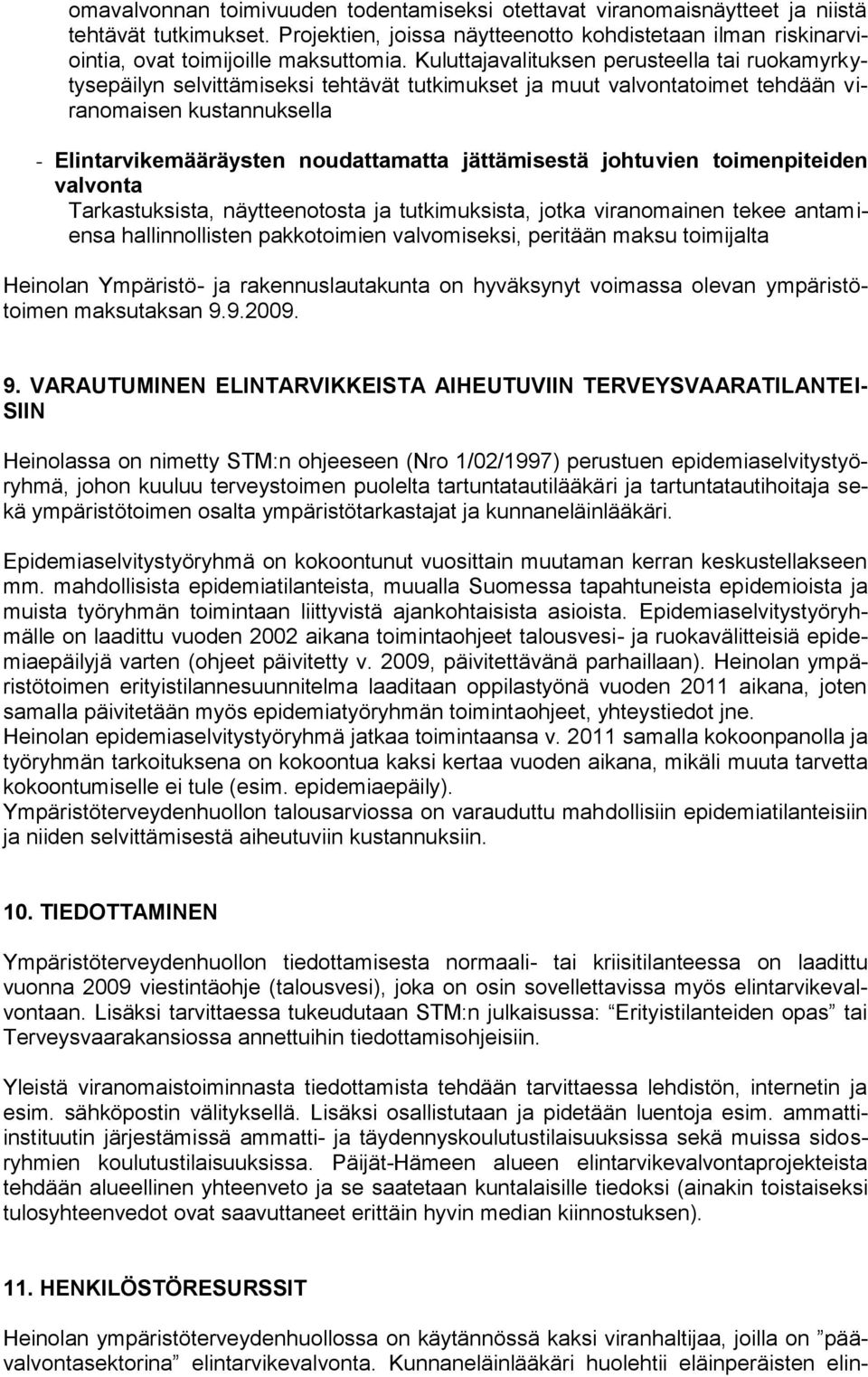 jättämisestä johtuvien toimenpiteiden valvonta Tarkastuksista, näytteenotosta ja tutkimuksista, jotka viranomainen tekee antamiensa hallinnollisten pakkotoimien valvomiseksi, peritään maksu
