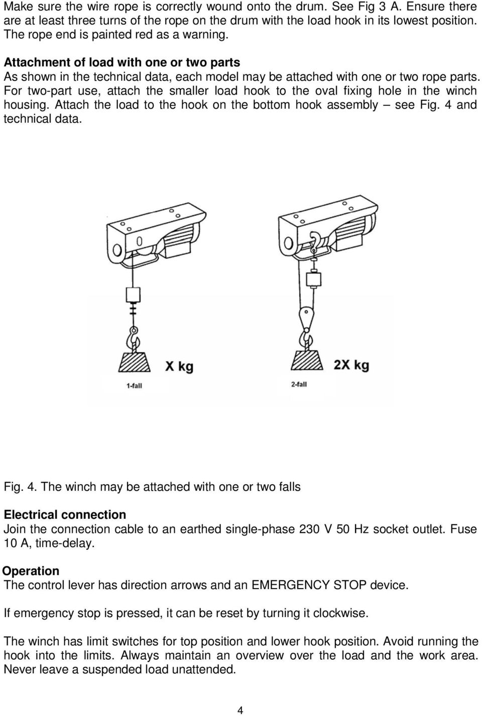 For two-part use, attach the smaller load hook to the oval fixing hole in the winch housing. Attach the load to the hook on the bottom hook assembly see Fig. 4 