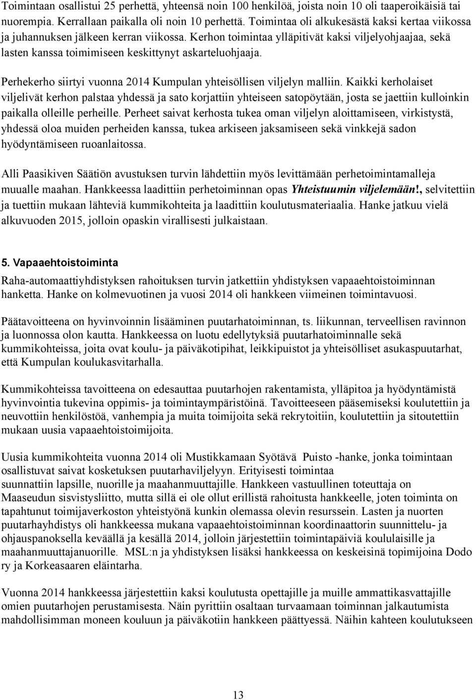 Perhekerho siirtyi vuonna 2014 Kumpulan yhteisöllisen viljelyn malliin.