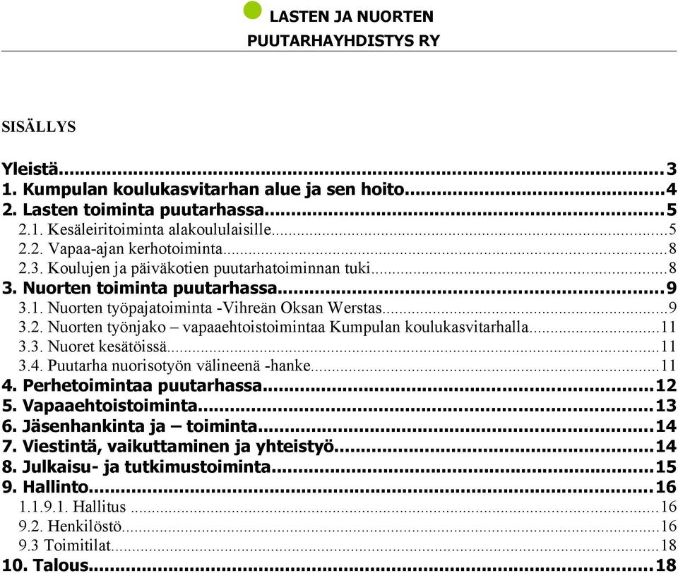 ..11 3.3. Nuoret kesätöissä...11 3.4. Puutarha nuorisotyön välineenä -hanke...11 4. Perhetoimintaa puutarhassa...12 5. Vapaaehtoistoiminta...13 6. Jäsenhankinta ja toiminta...14 7.