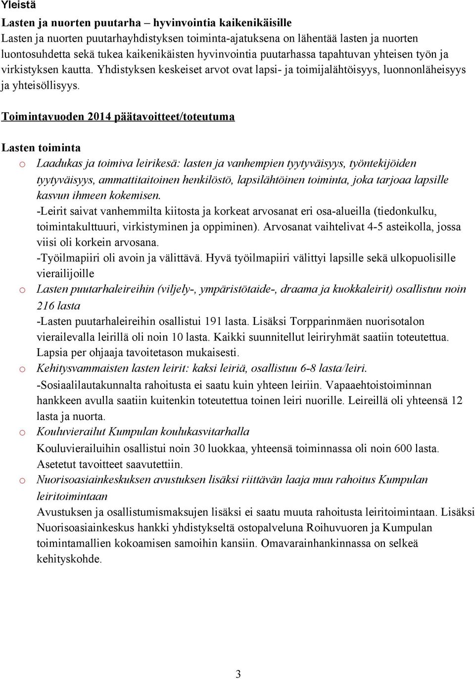 Toimintavuoden 2014 päätavoitteet/toteutuma Lasten toiminta o Laadukas ja toimiva leirikesä: lasten ja vanhempien tyytyväisyys, työntekijöiden tyytyväisyys, ammattitaitoinen henkilöstö,