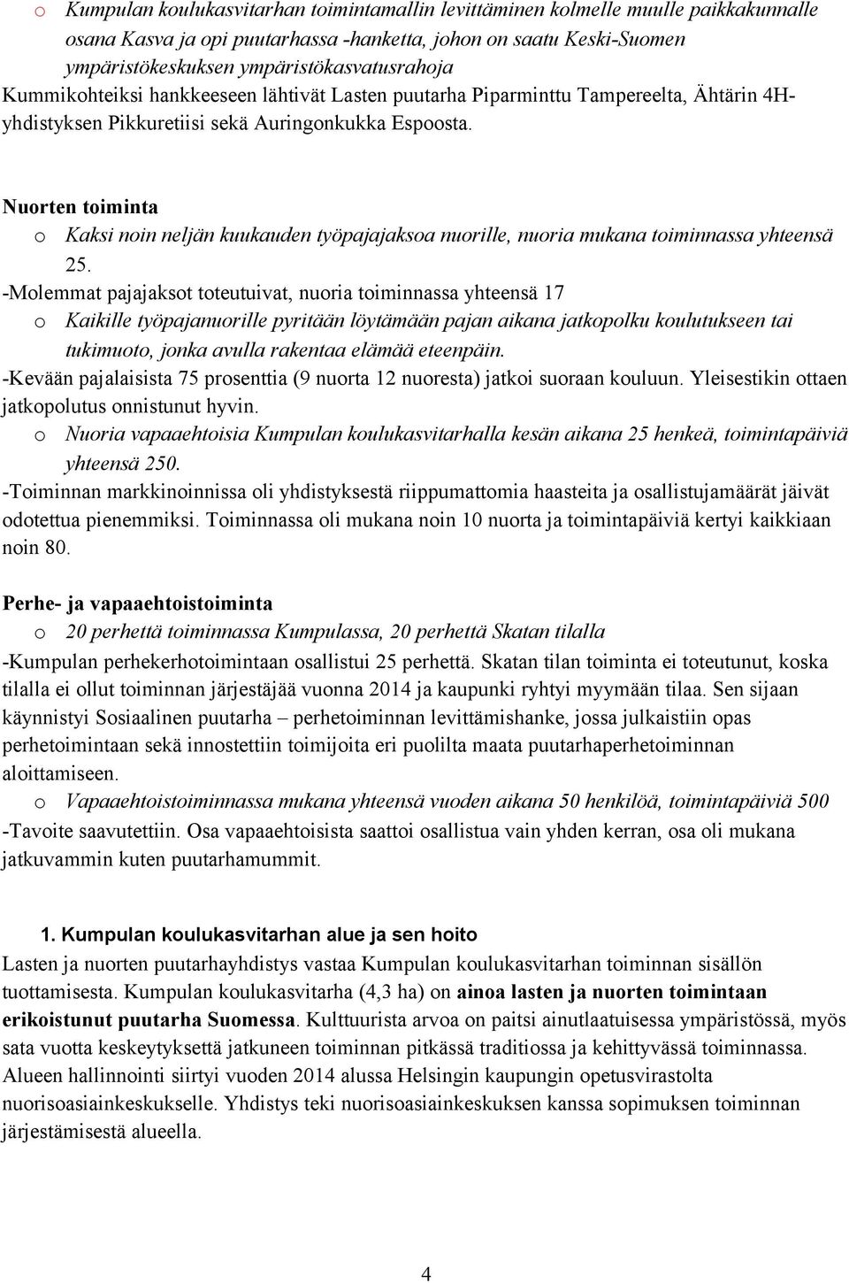 Nuorten toiminta o Kaksi noin neljän kuukauden työpajajaksoa nuorille, nuoria mukana toiminnassa yhteensä 25.